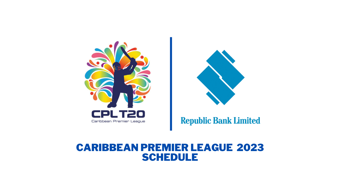 Caribbean Premier League (CPL) 2023 Schedule / Fixtures and Match Time